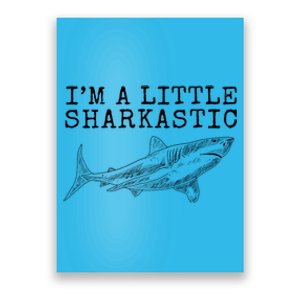 Im A Little Sharkastic Funny Shark Sarcastic Poster