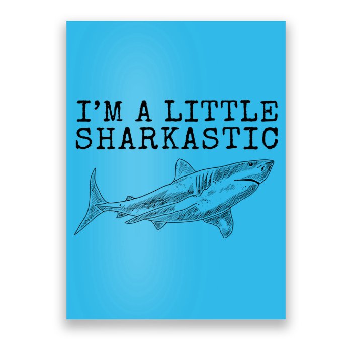 Im A Little Sharkastic Funny Shark Sarcastic Poster