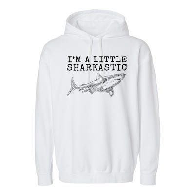 Im A Little Sharkastic Funny Shark Sarcastic Garment-Dyed Fleece Hoodie