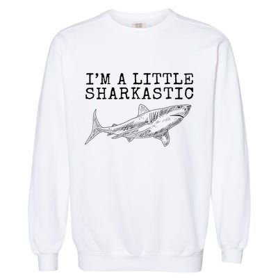 Im A Little Sharkastic Funny Shark Sarcastic Garment-Dyed Sweatshirt