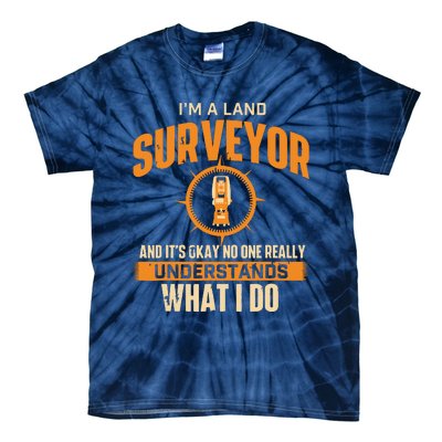 Im A Land Surveyor Land Examiner Cartographer Surveying Tie-Dye T-Shirt