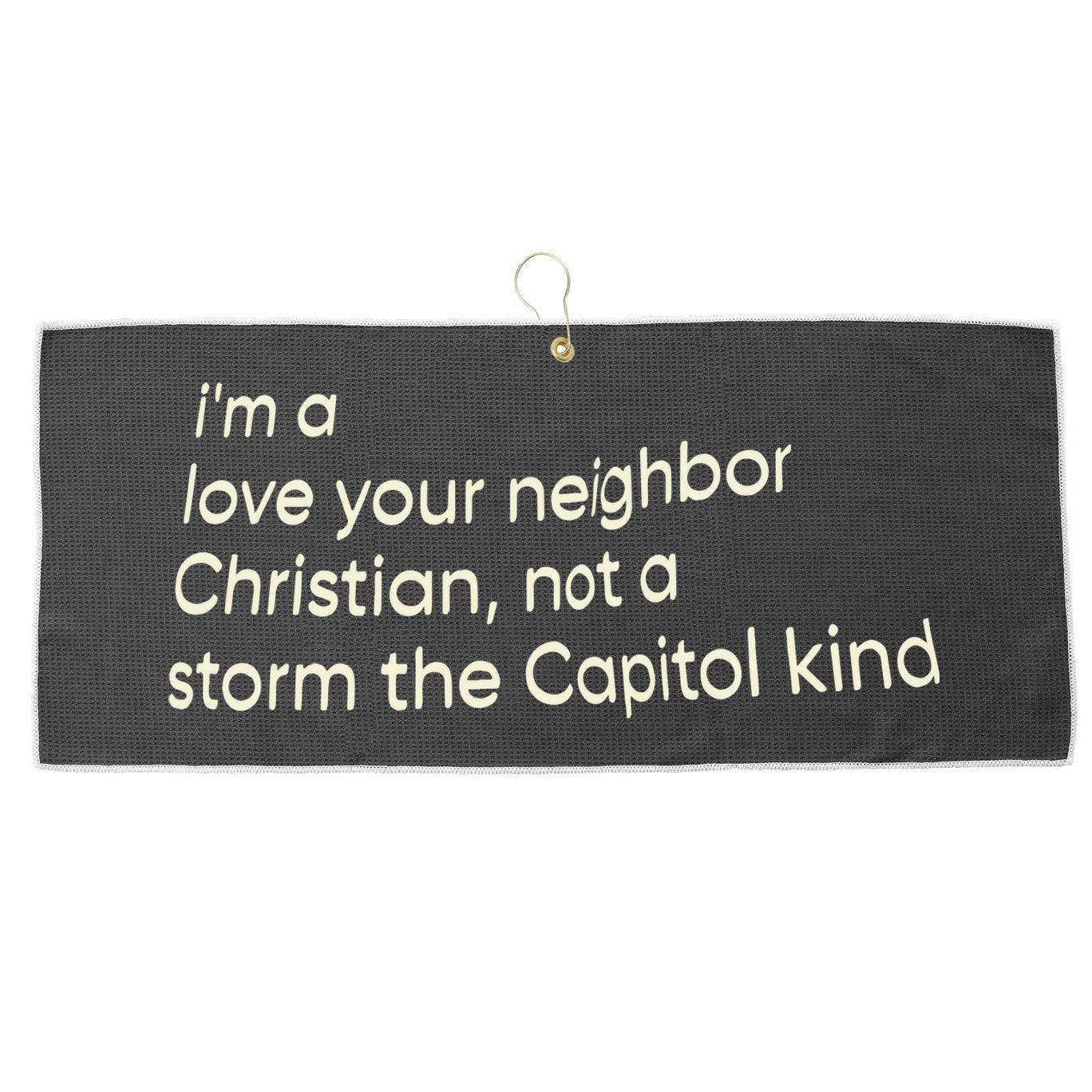 I’M A Love Your Neighbor Christian Not A Storm The Capital Kind Large Microfiber Waffle Golf Towel
