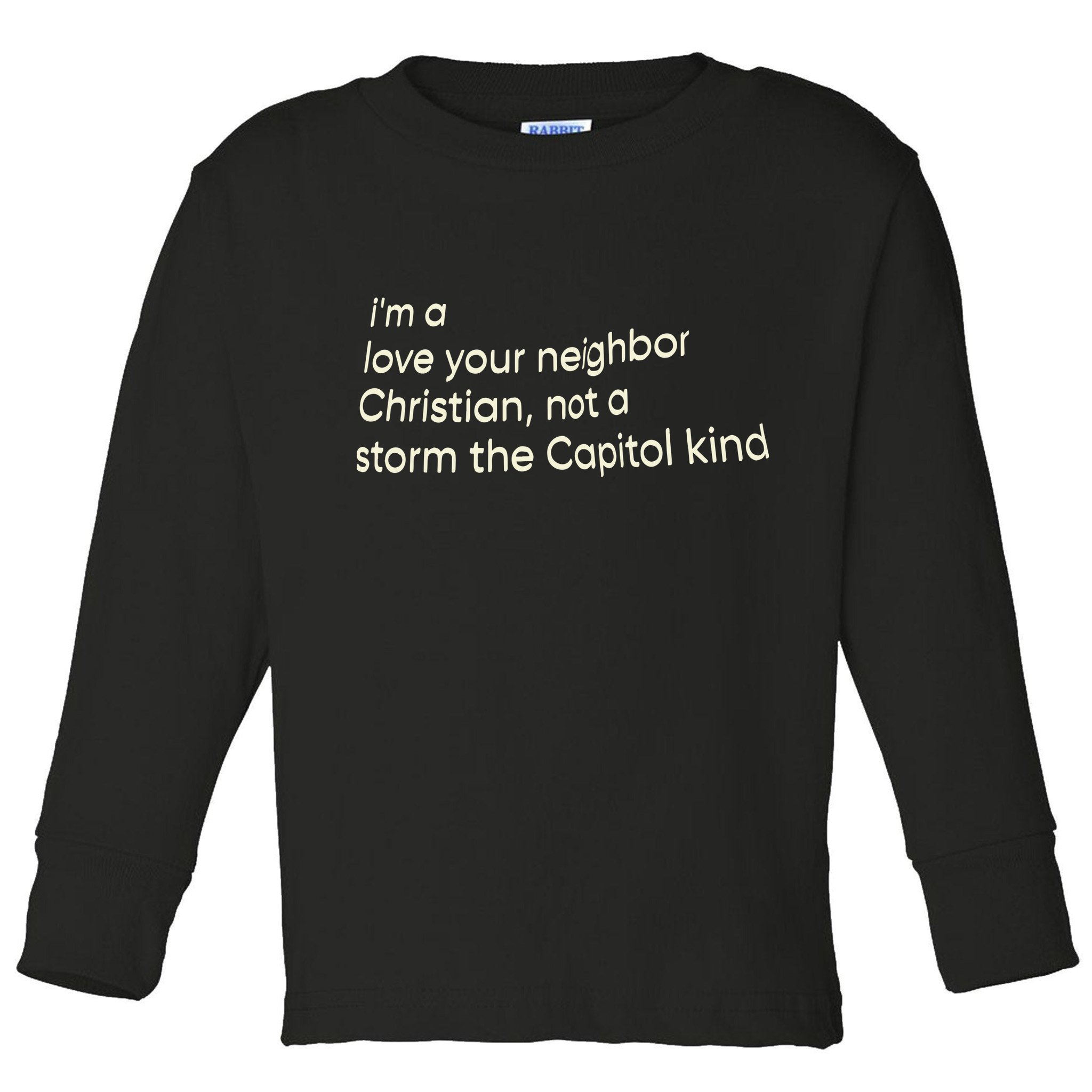 I’M A Love Your Neighbor Christian Not A Storm The Capital Kind Toddler Long Sleeve Shirt