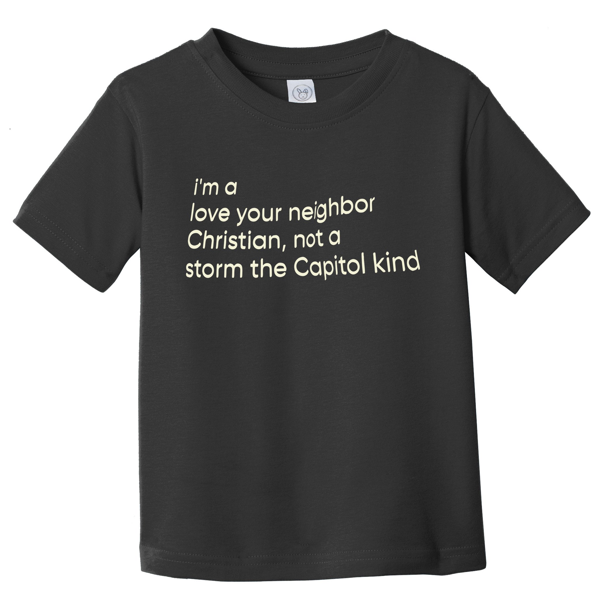 I’M A Love Your Neighbor Christian Not A Storm The Capital Kind Toddler T-Shirt