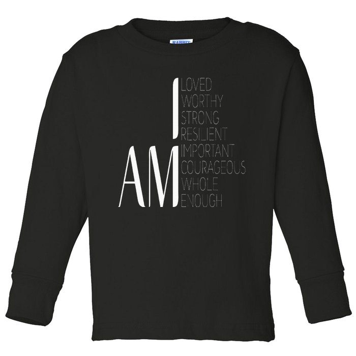 I Am Loved I Am Strong Important Courageous Enough Worthy Toddler Long Sleeve Shirt