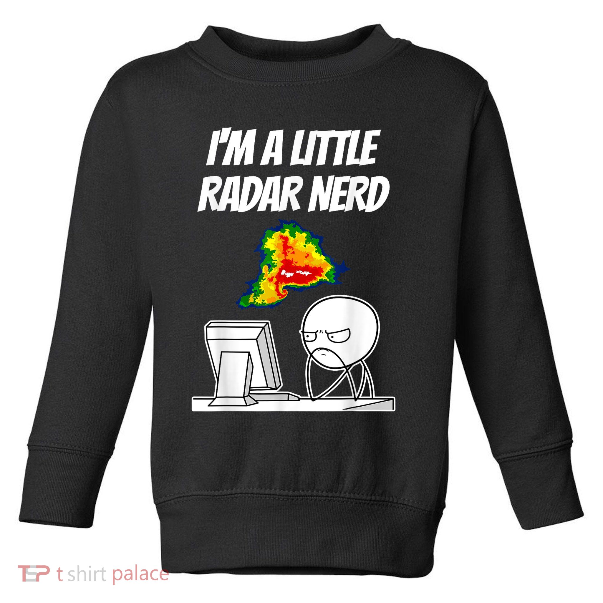 I’M A Little Radar Nerd Toddler Sweatshirt