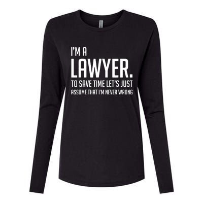 Im A Lawyer Save Time Lets Just Assume Im Never Wrong Womens Cotton Relaxed Long Sleeve T-Shirt