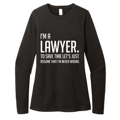 Im A Lawyer Save Time Lets Just Assume Im Never Wrong Womens CVC Long Sleeve Shirt