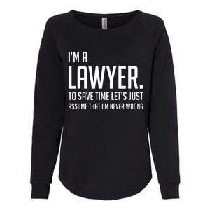 Im A Lawyer Save Time Lets Just Assume Im Never Wrong Womens California Wash Sweatshirt