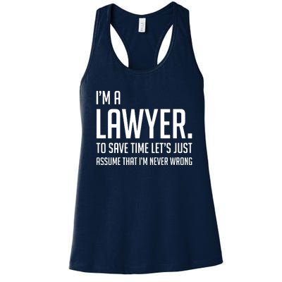 Im A Lawyer Save Time Lets Just Assume Im Never Wrong Women's Racerback Tank