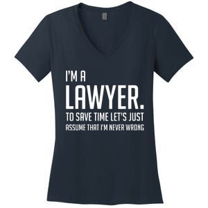 Im A Lawyer Save Time Lets Just Assume Im Never Wrong Women's V-Neck T-Shirt