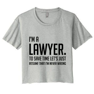 Im A Lawyer Save Time Lets Just Assume Im Never Wrong Women's Crop Top Tee