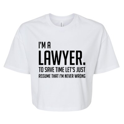 Im A Lawyer Save Time Lets Just Assume Im Never Wrong Bella+Canvas Jersey Crop Tee