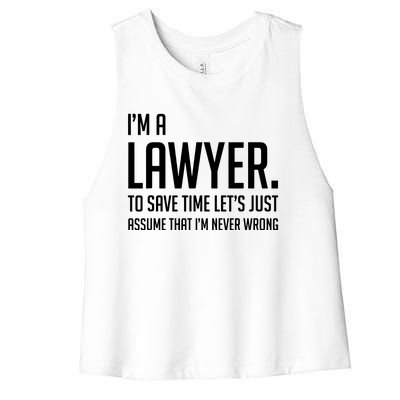 Im A Lawyer Save Time Lets Just Assume Im Never Wrong Women's Racerback Cropped Tank