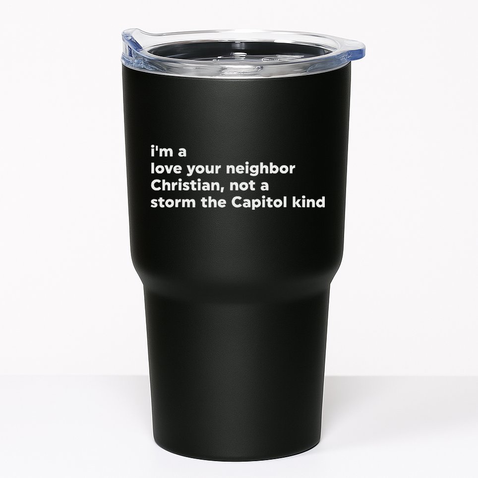 I’M A Love Your Neighbor Christian Not A Storm Capitol Kind Tumbler
