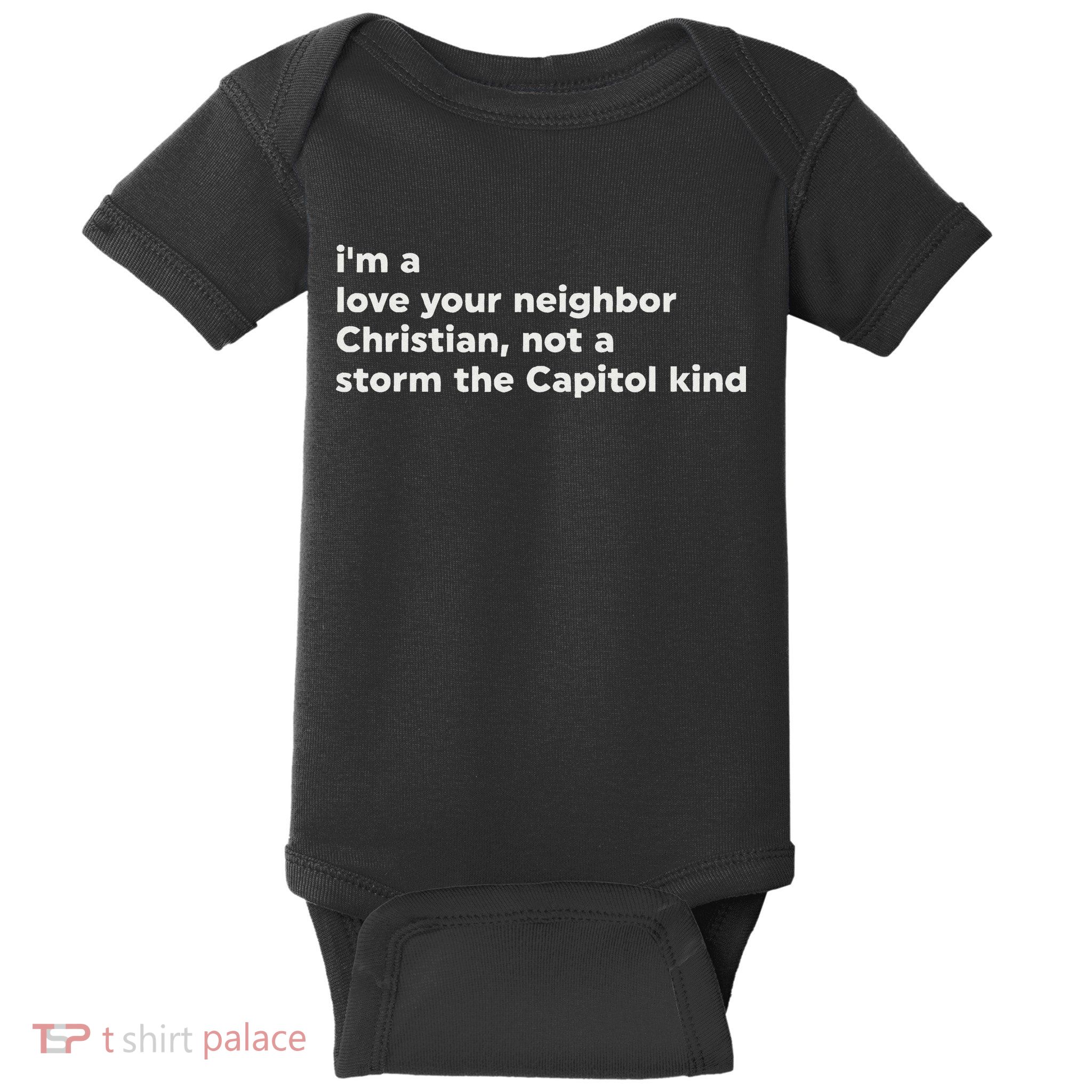 I’M A Love Your Neighbor Christian Not A Storm Capitol Kind Baby Bodysuit