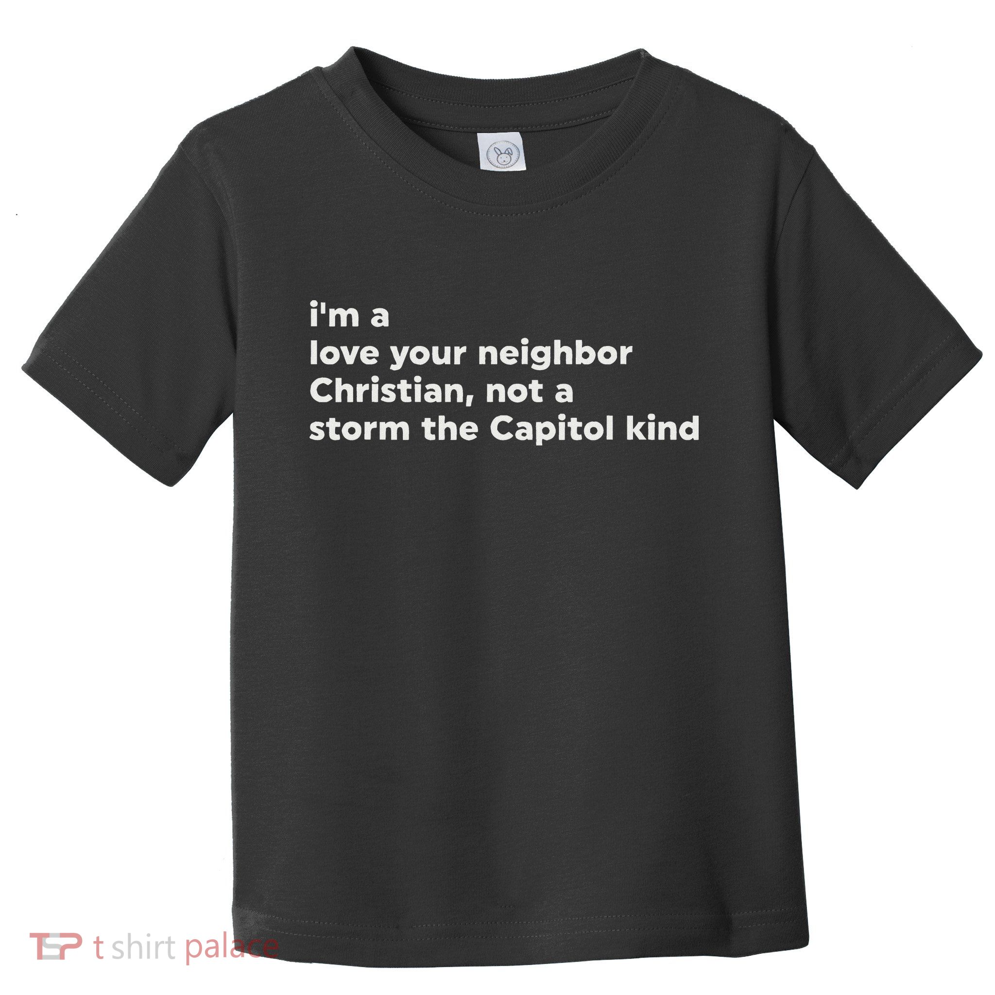 I’M A Love Your Neighbor Christian Not A Storm Capitol Kind Toddler T-Shirt