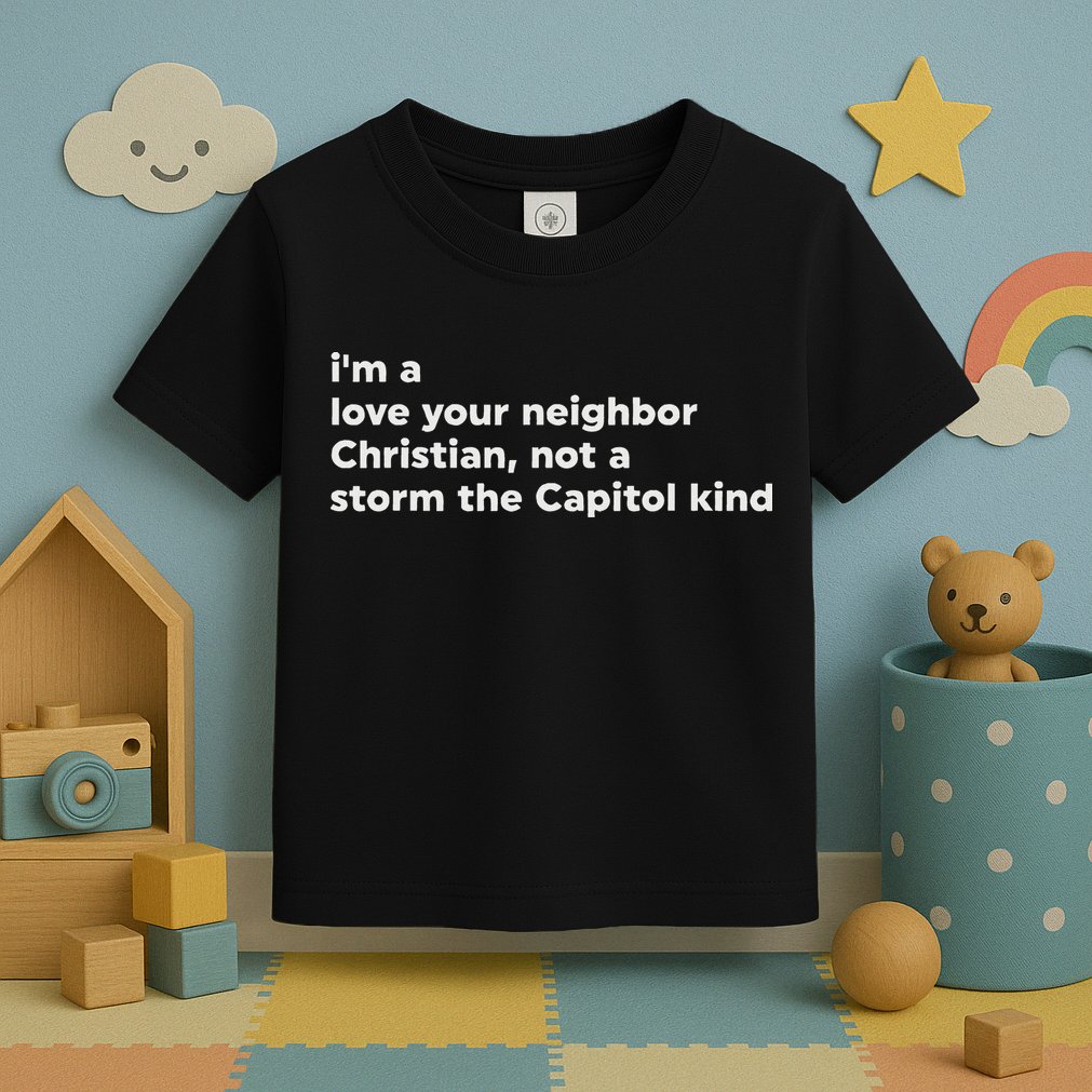 I’M A Love Your Neighbor Christian Not A Storm Capitol Kind Toddler T-Shirt