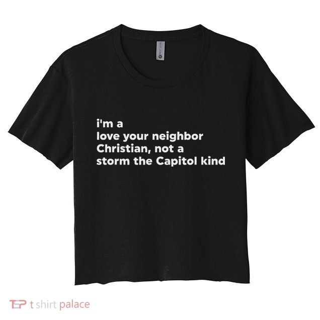 I’M A Love Your Neighbor Christian Not A Storm Capitol Kind Crop Top