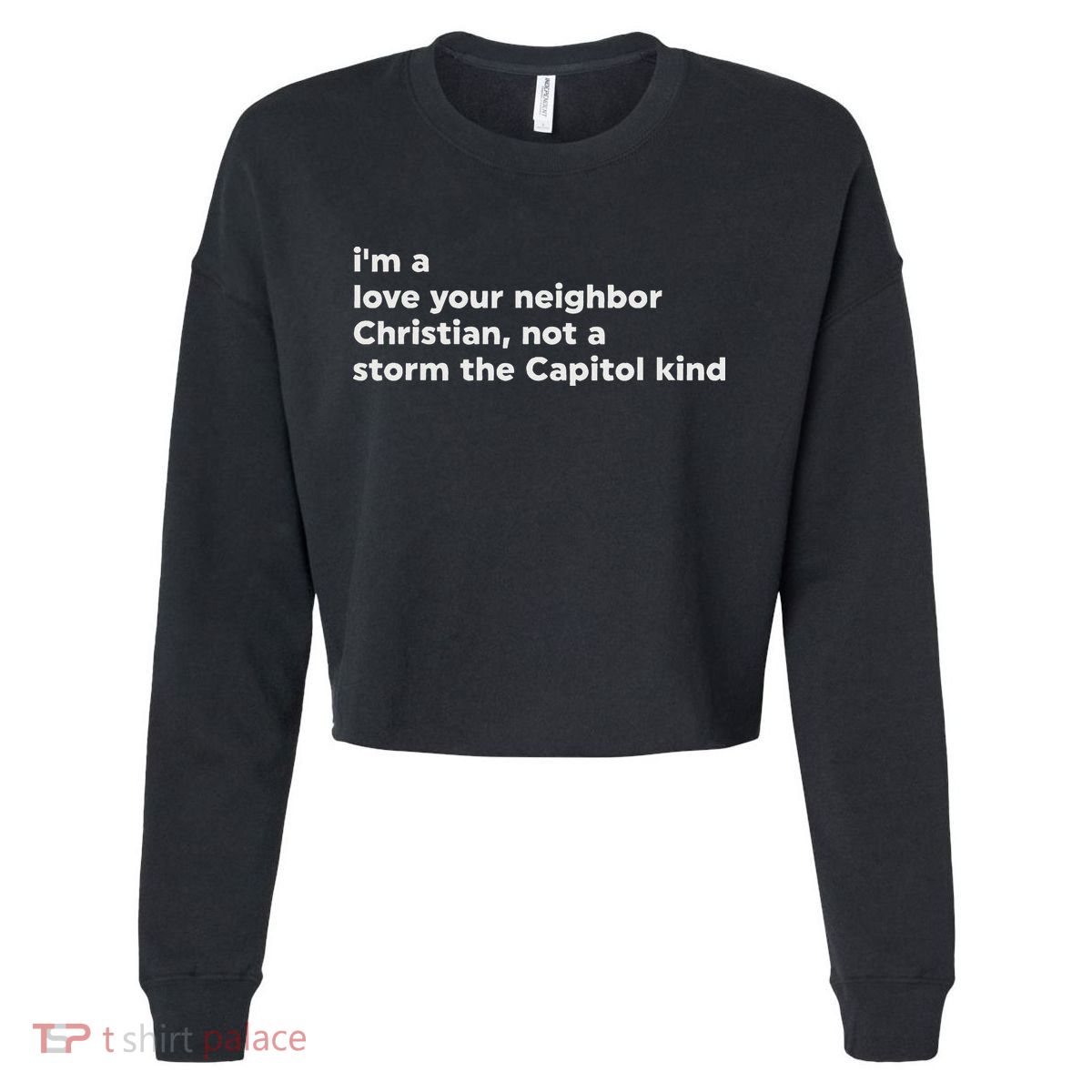 I’M A Love Your Neighbor Christian Not A Storm Capitol Kind Cropped Pullover Crew