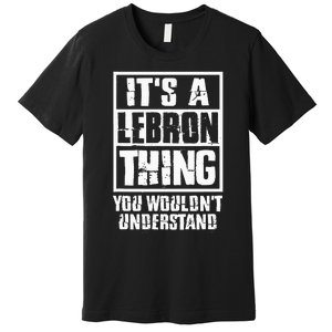 It's A LeBron Thing You Wouldn't Understand Premium T-Shirt