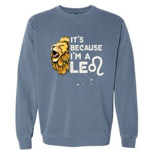 Im A Leo Zodiac Sign Astrology July August Birthday Leo Garment-Dyed Sweatshirt