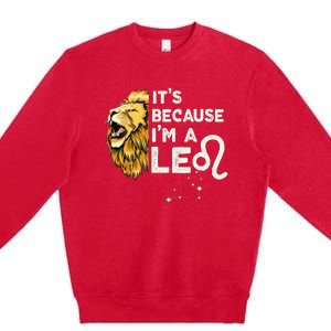 Im A Leo Zodiac Sign Astrology July August Birthday Leo Premium Crewneck Sweatshirt