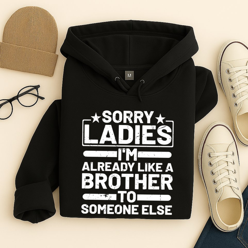 Im Already Like A Brother To Someone Else Sorry Ladies Funny Saying Hoodie