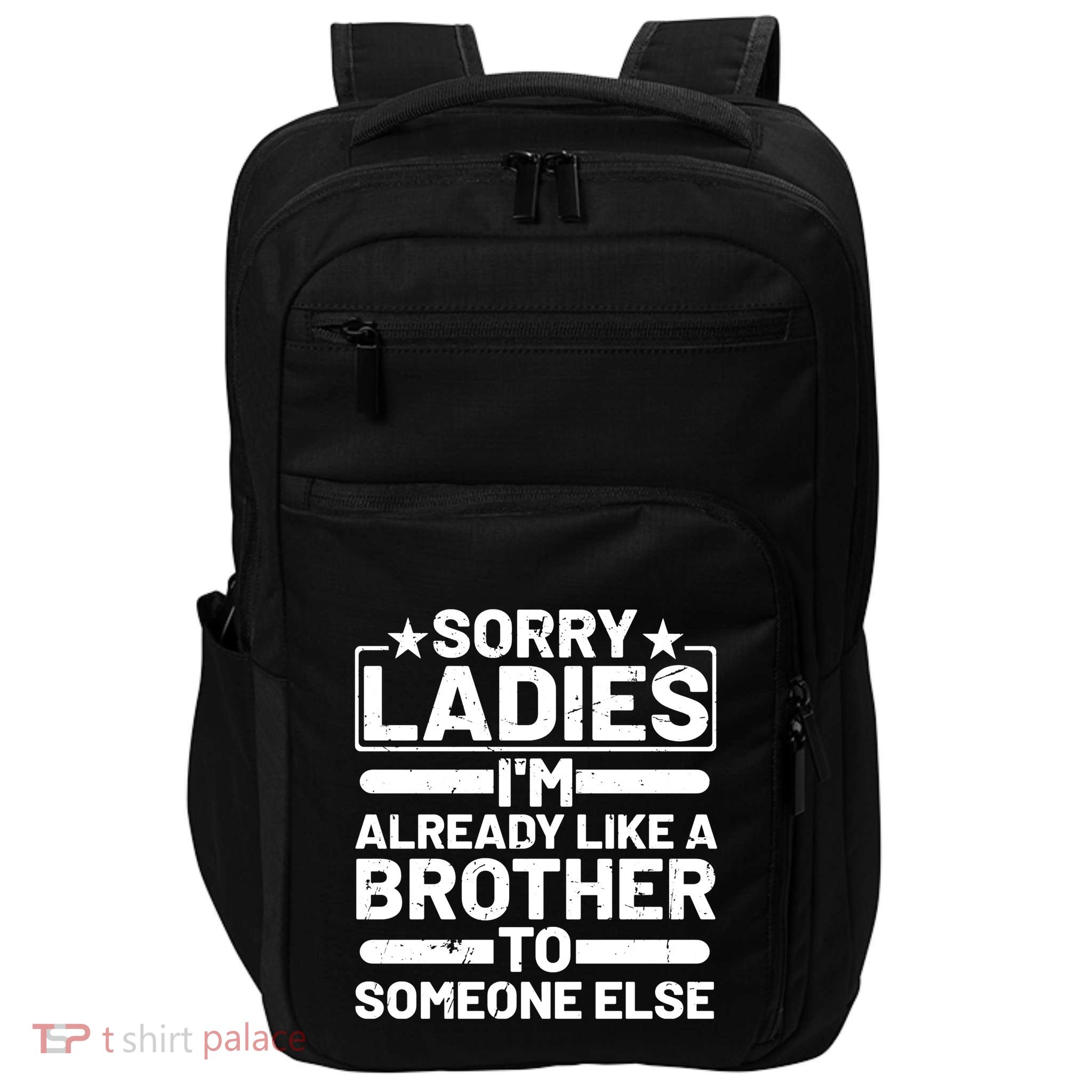 Im Already Like A Brother To Someone Else Sorry Ladies Funny Saying Impact Tech Backpack