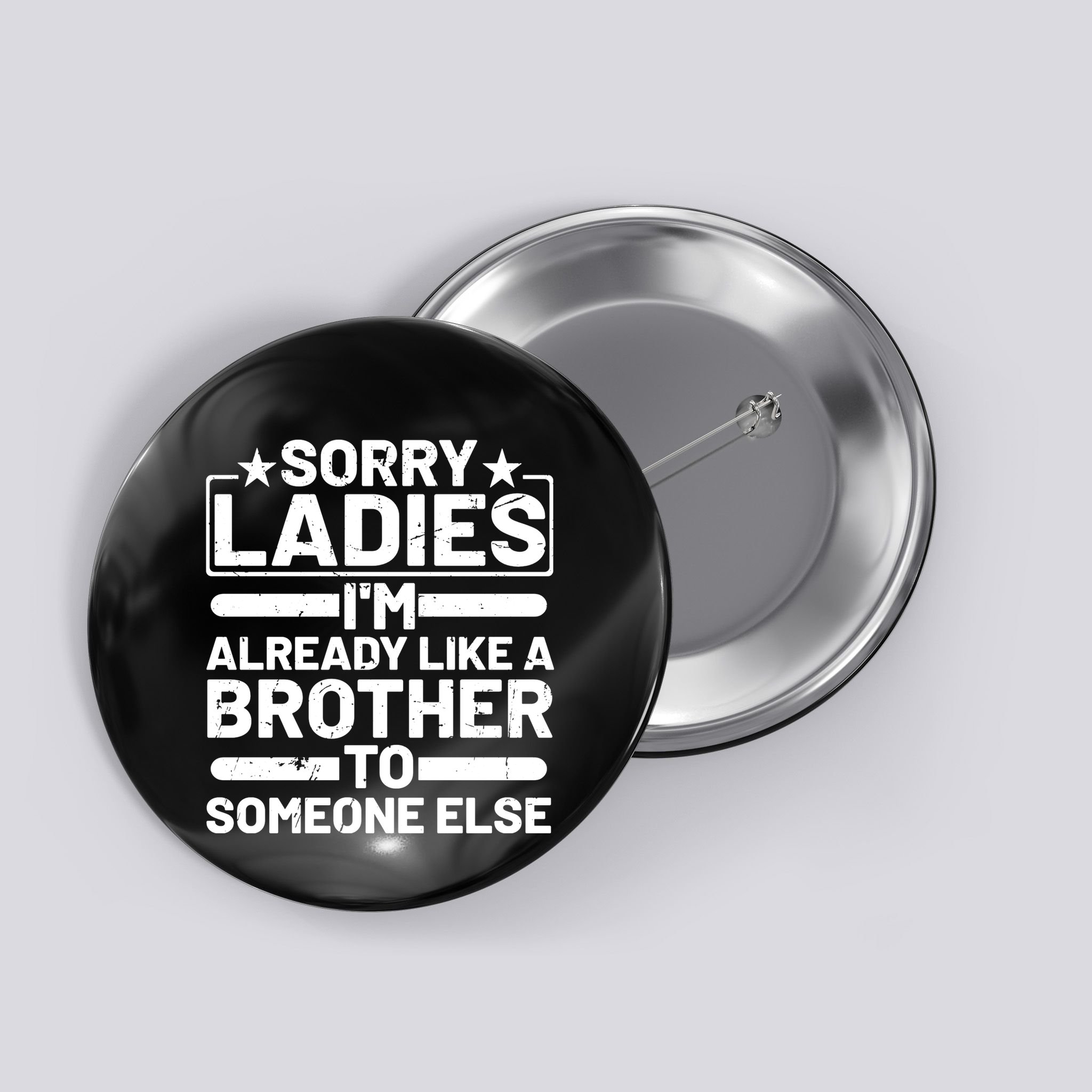 Im Already Like A Brother To Someone Else Sorry Ladies Funny Saying Button