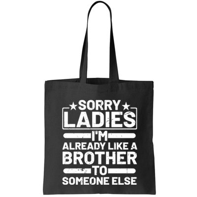 Im Already Like A Brother To Someone Else Sorry Ladies Funny Saying Bag