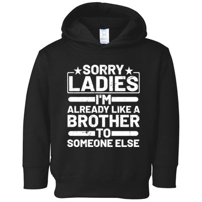 Im Already Like A Brother To Someone Else Sorry Ladies Funny Saying Toddler Hoodie
