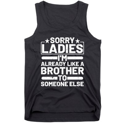 Im Already Like A Brother To Someone Else Sorry Ladies Funny Saying Tank Top