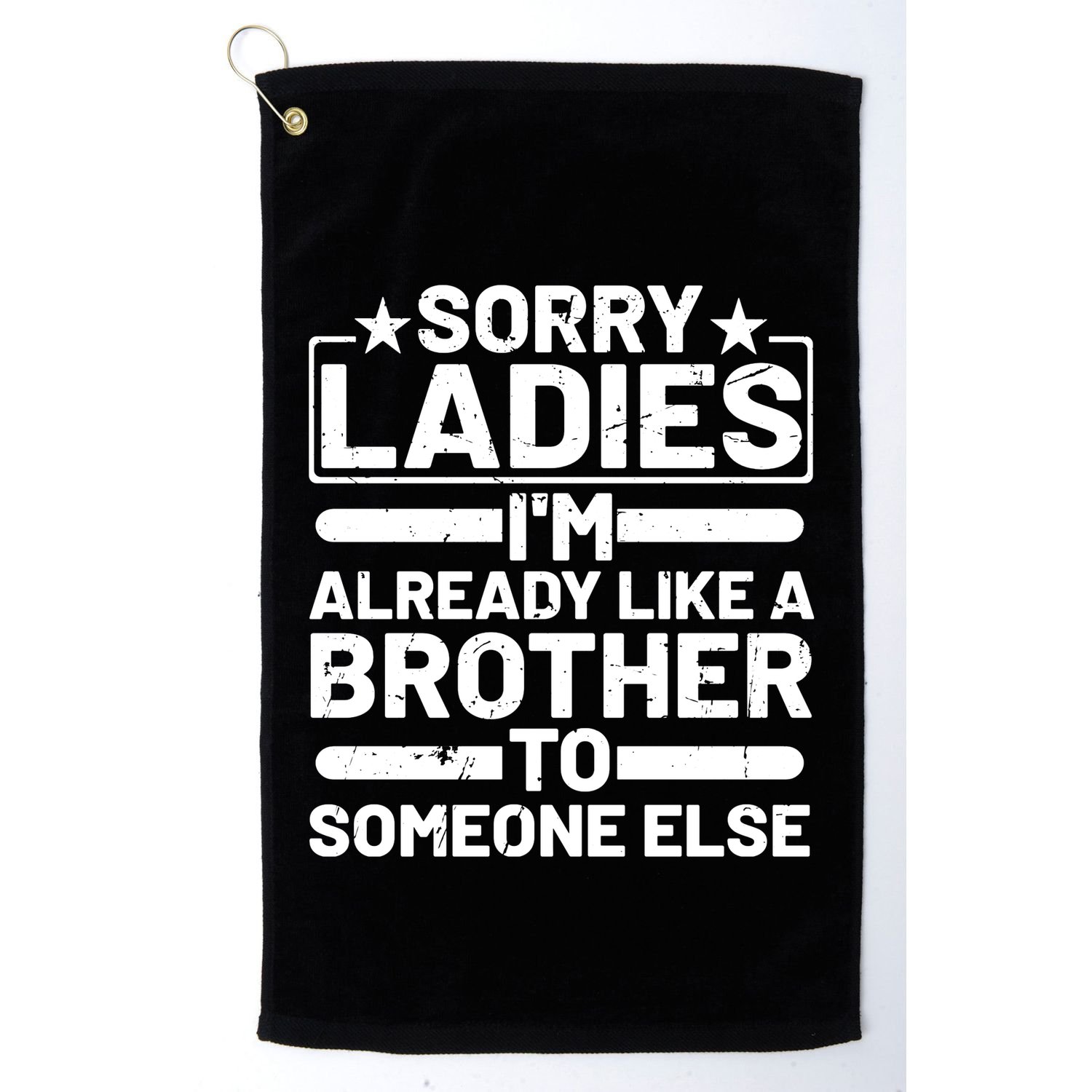 Im Already Like A Brother To Someone Else Sorry Ladies Funny Saying Golf Towel