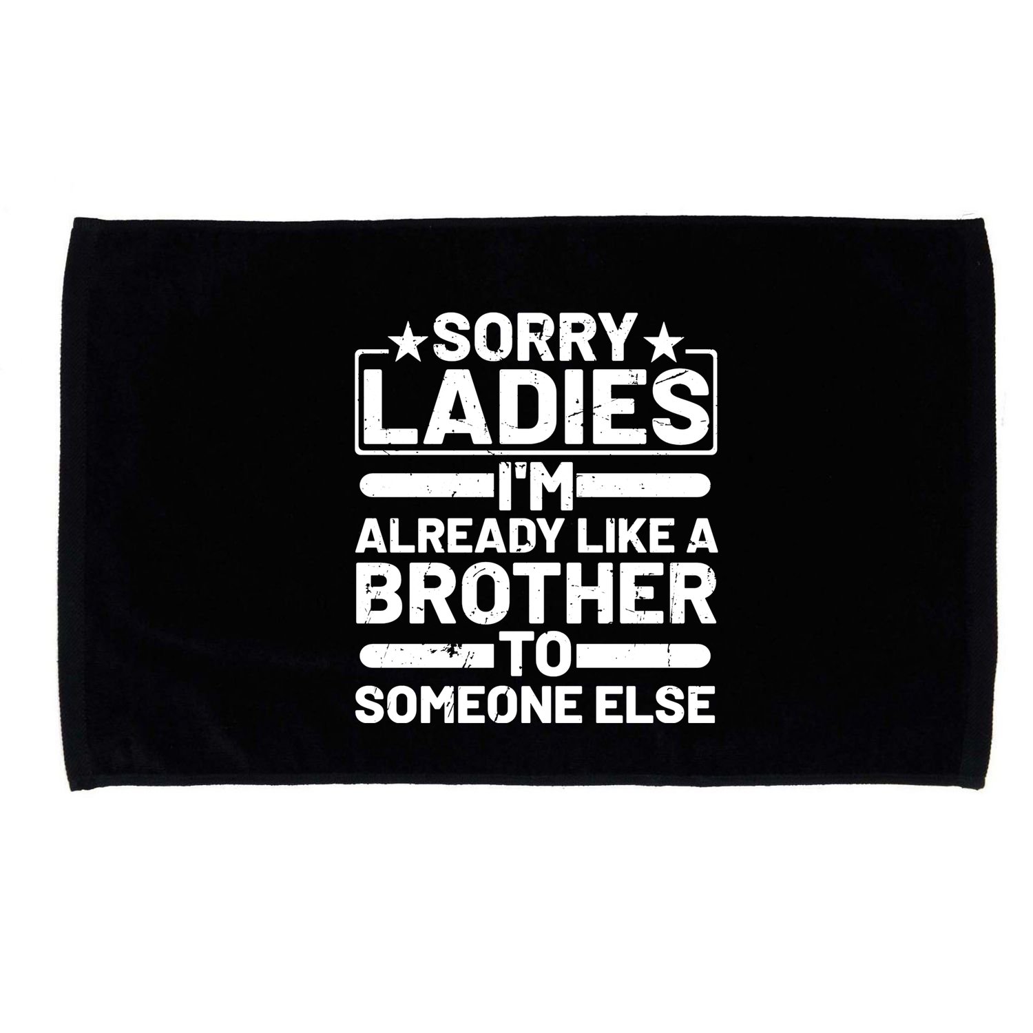 Im Already Like A Brother To Someone Else Sorry Ladies Funny Saying Microfiber Hand Towel
