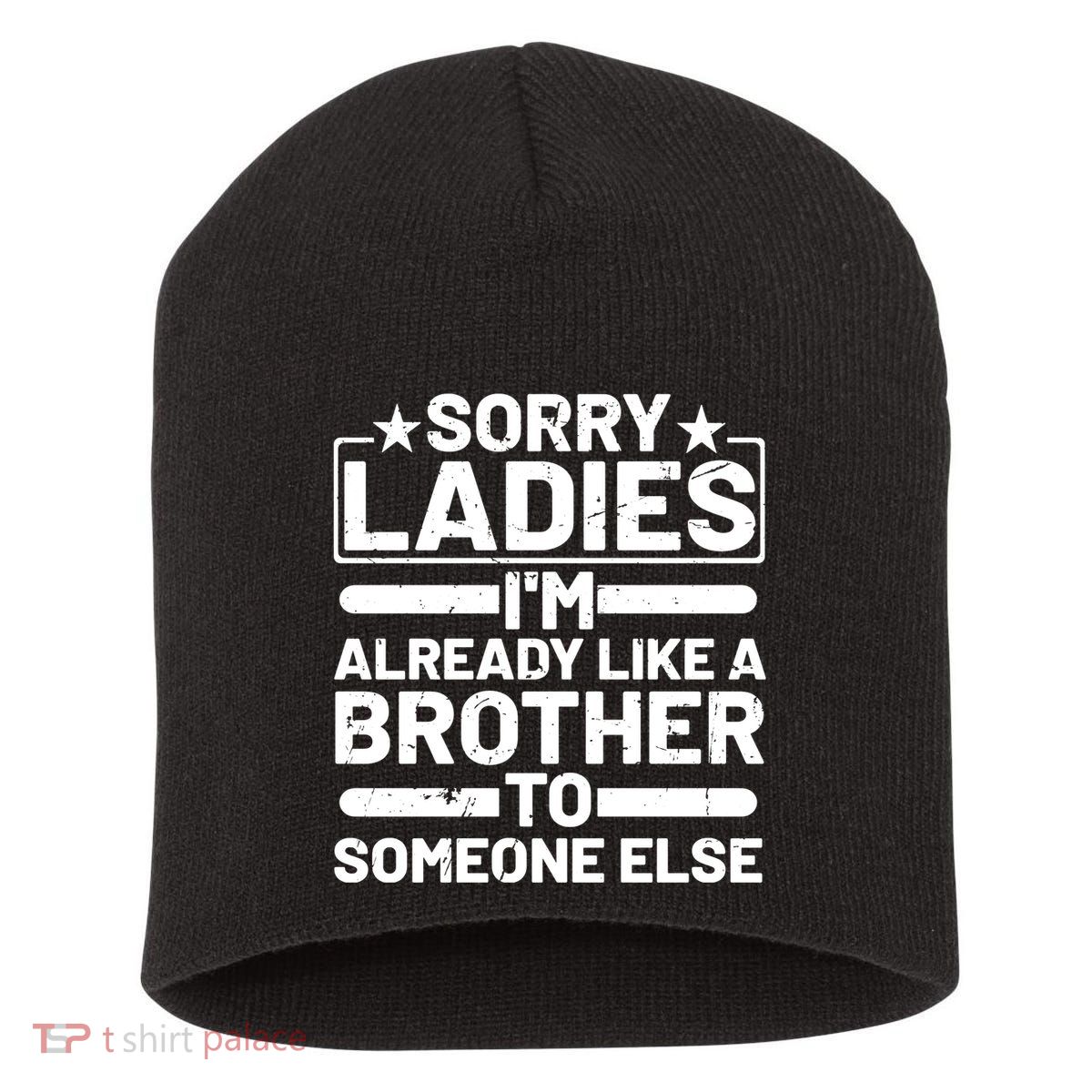 Im Already Like A Brother To Someone Else Sorry Ladies Funny Saying Short Acrylic Beanie