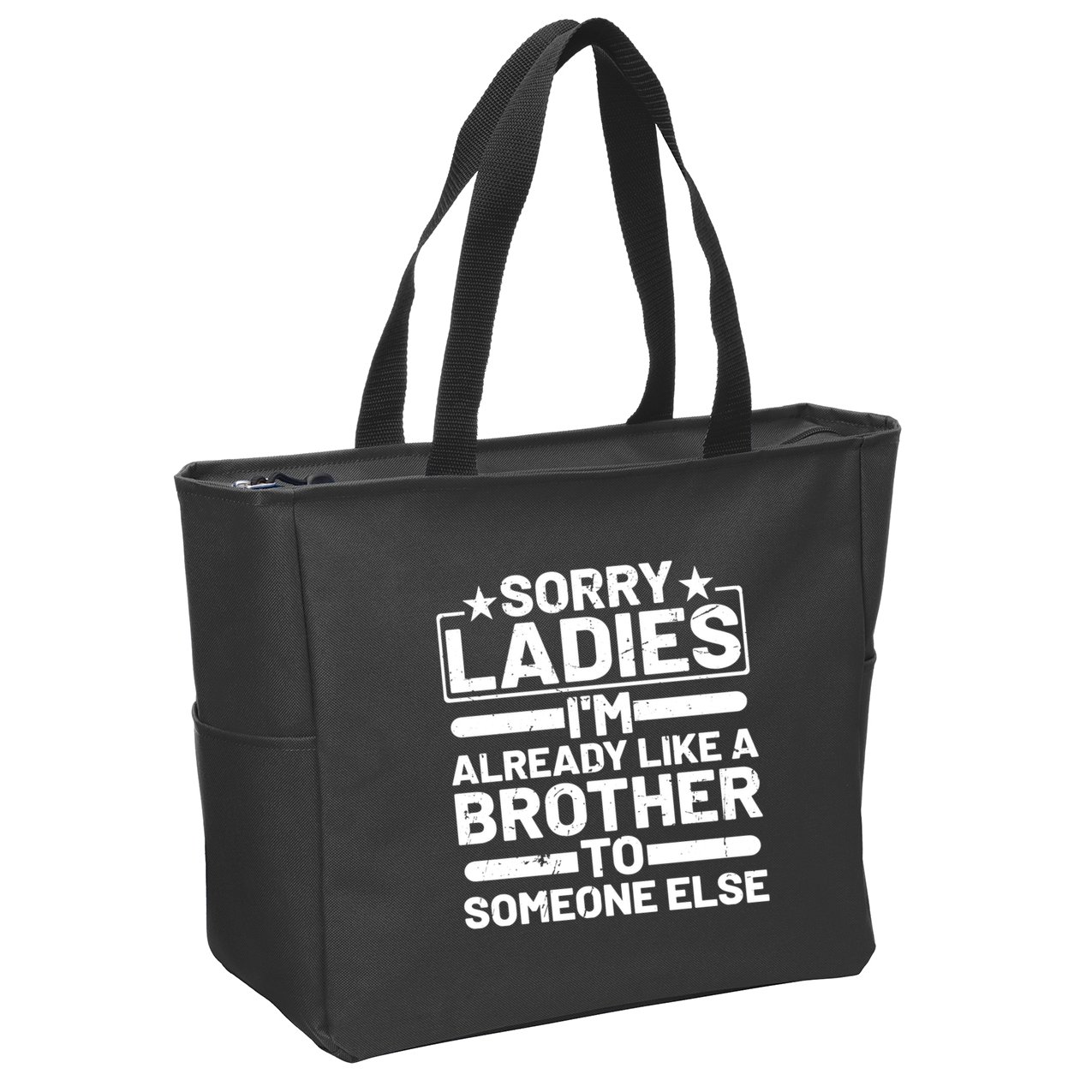 Im Already Like A Brother To Someone Else Sorry Ladies Funny Saying Zip Tote Bag