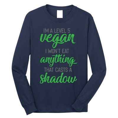 Im A Level 5 Vegan I Wont Eat Anything That Casts A Shadow Long Sleeve Shirt