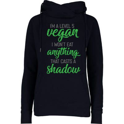 Im A Level 5 Vegan I Wont Eat Anything That Casts A Shadow Womens Funnel Neck Pullover Hood