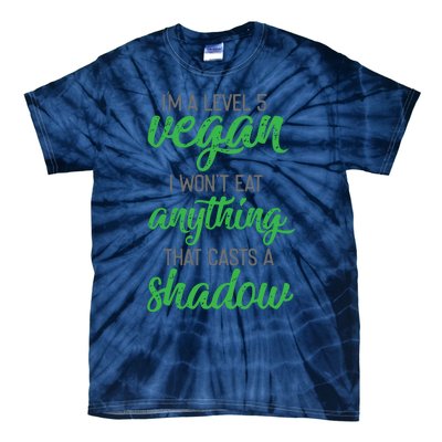 Im A Level 5 Vegan I Wont Eat Anything That Casts A Shadow Tie-Dye T-Shirt