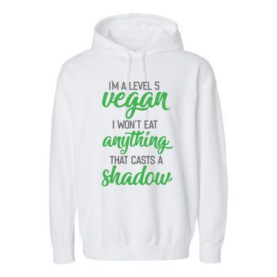 Im A Level 5 Vegan I Wont Eat Anything That Casts A Shadow Garment-Dyed Fleece Hoodie