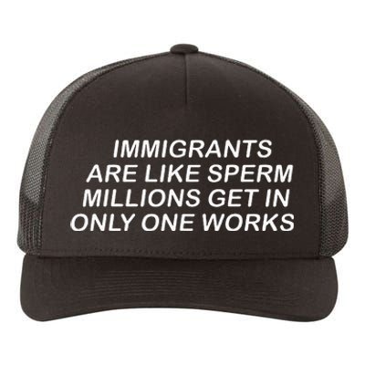 Immigrants Are Like Sperm Millions Get In Only One Works Yupoong Adult 5-Panel Trucker Hat