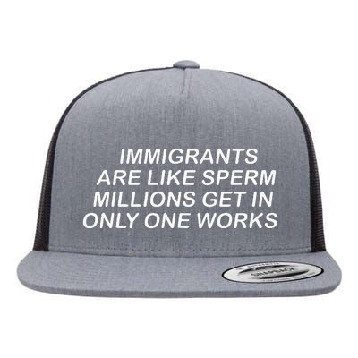 Immigrants Are Like Sperm Millions Get In Only One Works Flat Bill Trucker Hat