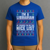 I'm A Librarian Of Course I'm On The Nice List Xmas Book Fan Gift T-Shirt