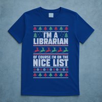I'm A Librarian Of Course I'm On The Nice List Xmas Book Fan Gift T-Shirt