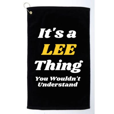 Its A Lee Thing You Wouldnt Understand Family Name Gift Platinum Collection Golf Towel