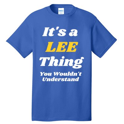 Its A Lee Thing You Wouldnt Understand Family Name Gift Tall T-Shirt