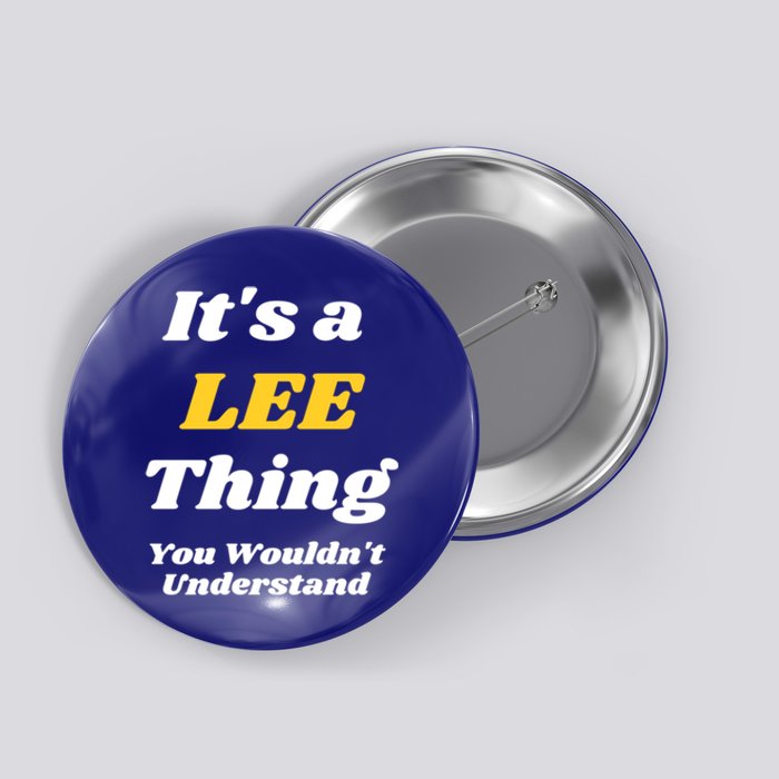 Its A Lee Thing You Wouldnt Understand Family Name Gift Button