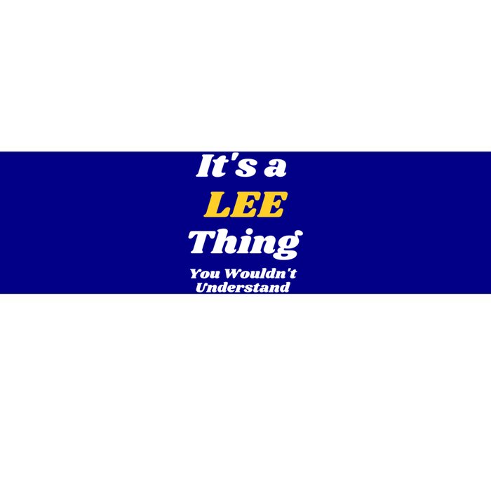 Its A Lee Thing You Wouldnt Understand Family Name Gift Bumper Sticker