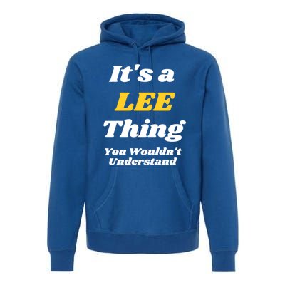 Its A Lee Thing You Wouldnt Understand Family Name Gift Premium Hoodie